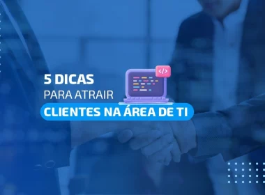 5 dicas para atrair clientes na área de ti