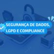 segurança de dados, lgpd e compliance