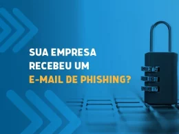 4 sinais de que sua empresa recebeu um e-mail de phishing