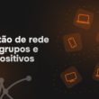 grupos e dispositivos