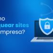 como bloquear sites impróprios na empresa