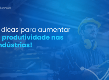 7 dicas para aumentar a produtividade nas indústrias