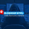 bloquear sites na sua empresa