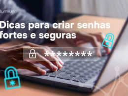 Dicas para criar senhas fortes e segura