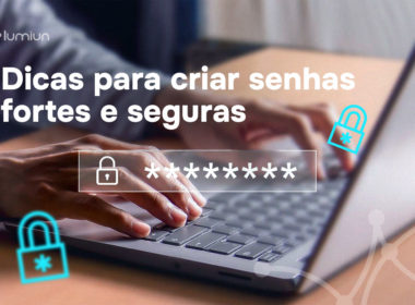 Dicas para criar senhas fortes e segura