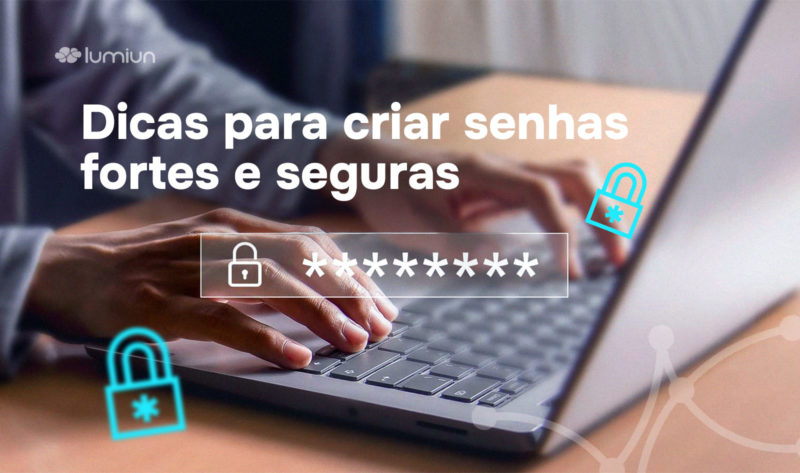 Dicas para criar senhas fortes e segura