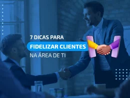 Como fidelizar clientes na área de TI