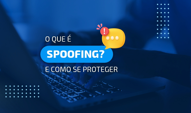 O que é Spoofing e como você pode se proteger dele?