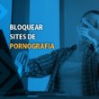 bloquear sites de pornografia