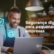 Segurança digital para pequenas empresas: como implementar de forma simples e eficiente