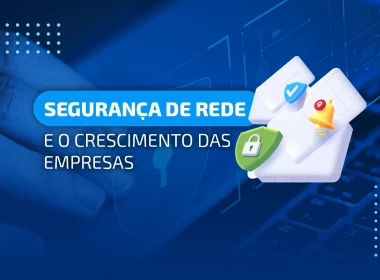 Segurança de rede essencial para o crescimento das empresas