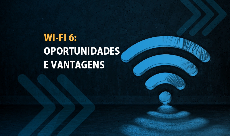 Wi-Fi 6 e 5G: novas oportunidades e mais vantagens