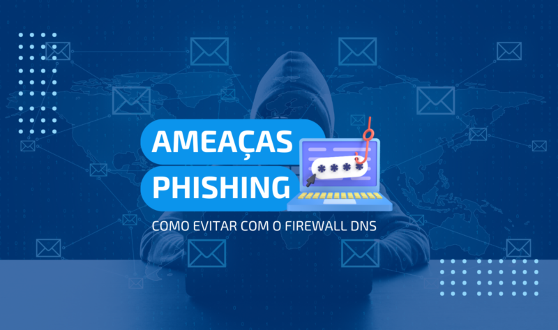 ameaças de phishing e firewall dns