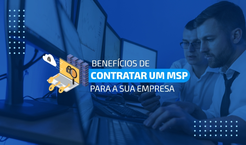 Benefícios de contratar um MSP para a sua empresa