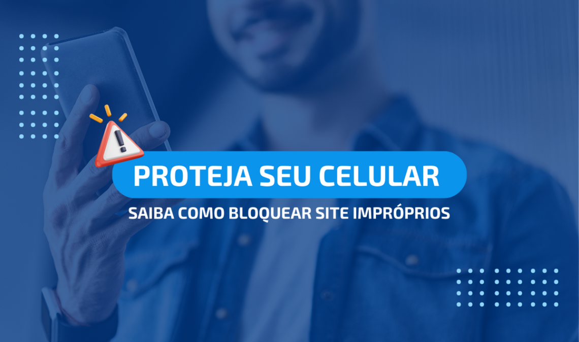 Como bloquear sites impróprios no celular?