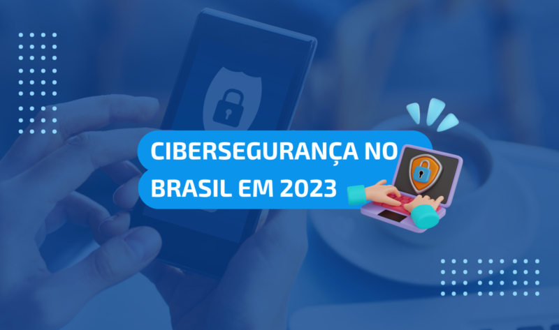 cibersegurança no brasil 2023