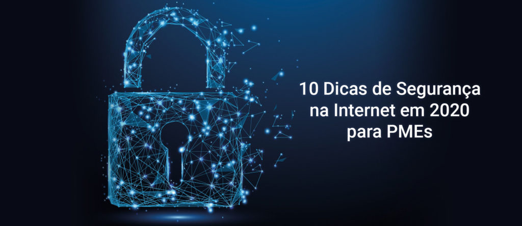 10 Dicas de Segurança na Internet em 2020 para PMEs