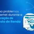 declaração do IR e problemas na internet