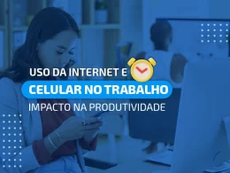 uso da internet e celular no trabalho impacto na produtividade