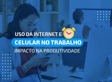 uso da internet e celular no trabalho impacto na produtividade